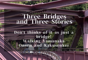 Three Bridges of Kakusenkei Gorge, Yamanaka Onsen - Walking Guide