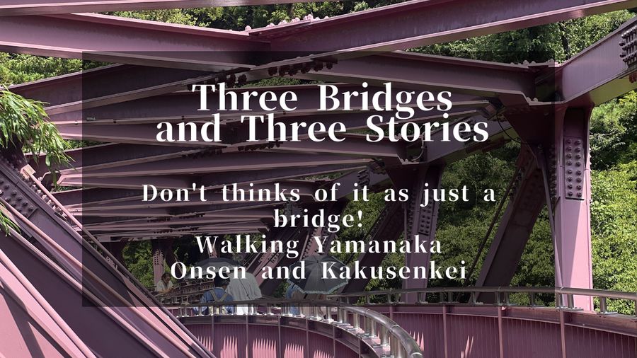 Three Bridges of Kakusenkei Gorge, Yamanaka Onsen - Walking Guide