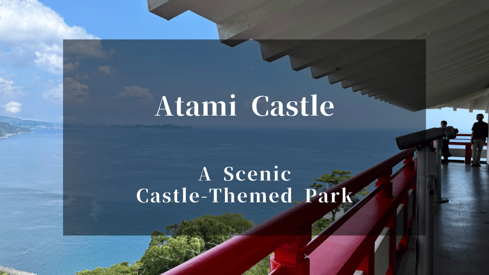 Atami Castle | A Scenic Castle-Themed Park