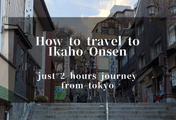 How to Travel to Ikaho Onsen from Tokyo in Just 2 Hours