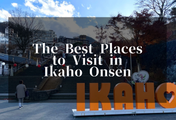 The best places to visit in Ikaho Onsen