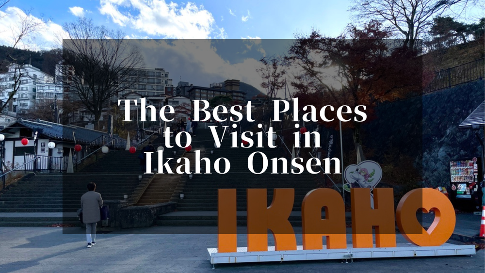 The best places to visit in Ikaho Onsen