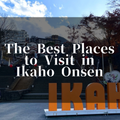 The best places to visit in Ikaho Onsen