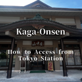 How to Get to Kaga Yamanaka Onsen from Tokyo | 3 Hours by Train