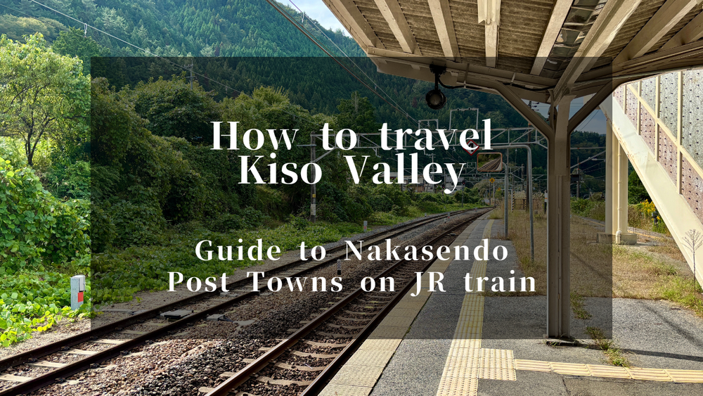 How to Travel Kiso Valley by Train: Guide to Nakasendo Post Towns on JR Chuo Line
