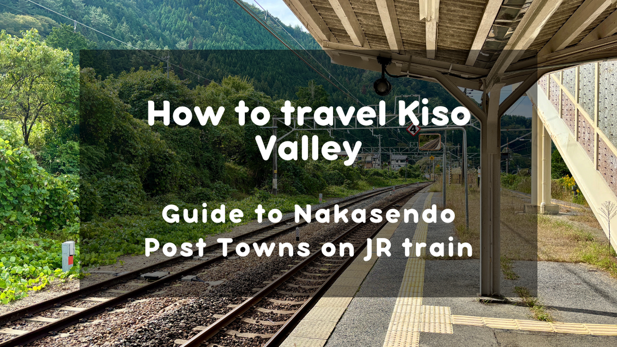 How to Travel Kiso Valley by Train: Guide to Nakasendo Post Towns on JR Chuo Line
