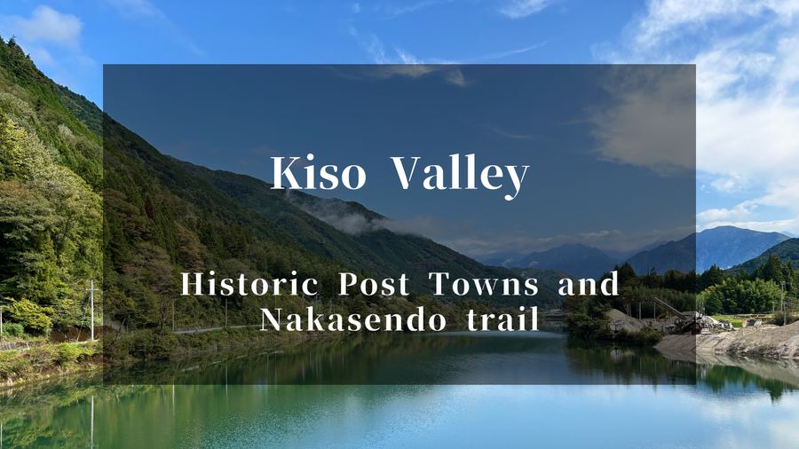 Kiso Valley Travel Guide: Historic Post Towns and Nakasendo trail