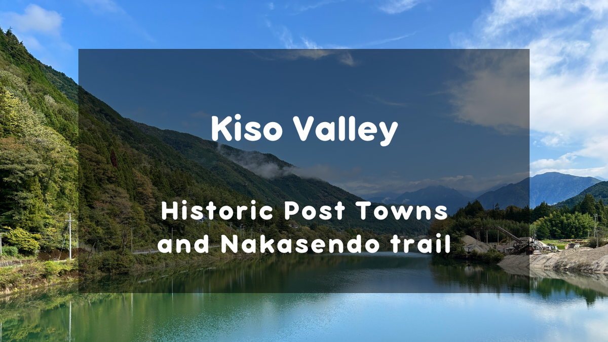 Kiso Valley Travel Guide: Historic Post Towns and Nakasendo trail