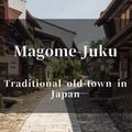 Magome-Juku: 400 Years of History and Culture in a Hillside Town