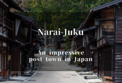 Narai-juku: The Longest Post Town in Kiso Valley