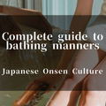 Complete guide to manners when using public bathhouses (onsen and sento) 