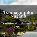 A Trip to Tsumago-juku: A Step Back into Edo-Period Japan